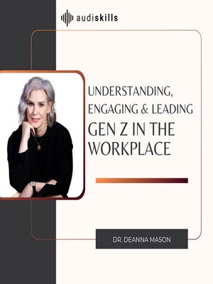 cover image of Understanding, Engaging & Leading Gen Z in the Workplace
